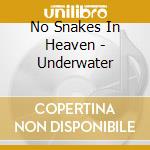 No Snakes In Heaven - Underwater