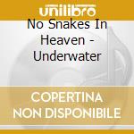 No Snakes In Heaven - Underwater cd