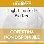 Hugh Blumfeld - Big Red cd musicale di BLUMENFIELD HUGH