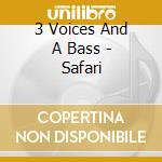 3 Voices And A Bass - Safari cd musicale di 3 Voices And A Bass
