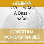 3 Voices And A Bass - Safari cd