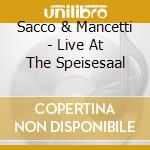 Sacco & Mancetti - Live At The Speisesaal cd musicale di Sacco & Mancetti