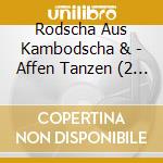Rodscha Aus Kambodscha & - Affen Tanzen (2 Cd) cd
