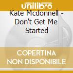 Kate Mcdonnell - Don't Get Me Started