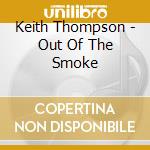 Keith Thompson - Out Of The Smoke cd musicale di Keith Thompson