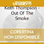 Keith Thompson - Out Of The Smoke cd