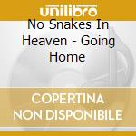 No Snakes In Heaven - Going Home cd musicale di No Snakes In Heaven