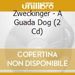 Zweckinger - A Guada Dog (2 Cd) cd musicale di Zweckinger