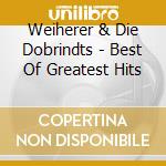 Weiherer & Die Dobrindts - Best Of Greatest Hits cd musicale di Weiherer & Die Dobrindts