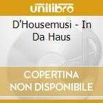 D'Housemusi - In Da Haus cd musicale di D'Housemusi