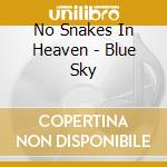 No Snakes In Heaven - Blue Sky