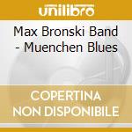 Max Bronski Band - Muenchen Blues cd musicale di Max Bronski Band