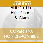 Still On The Hill - Chaos & Glam cd