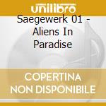 Saegewerk 01 - Aliens In Paradise cd musicale di Saegewerk 01
