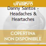 Danny Santos - Headaches & Heartaches cd