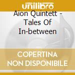 Aion Quintett - Tales Of In-between cd musicale di Aion Quintett