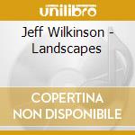 Jeff Wilkinson - Landscapes cd