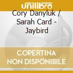 Cory Danyluk / Sarah Card - Jaybird cd