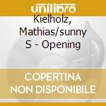 Kielholz, Mathias/sunny S - Opening cd