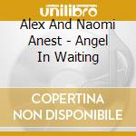 Alex And Naomi Anest - Angel In Waiting cd