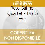 Reto Suhner Quartet - Bird'S Eye cd musicale di Reto Suhner Quartet