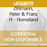 Zihlmann, Peter & Franz H - Homeland cd musicale di Zihlmann, Peter & Franz H
