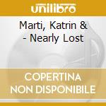 Marti, Katrin & - Nearly Lost cd
