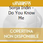 Sonja Indin - Do You Know Me cd musicale di Sonja Indin