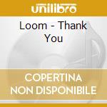 Loom - Thank You cd musicale di Loom