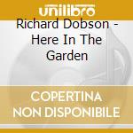 Richard Dobson - Here In The Garden cd musicale di Richard Dobson