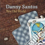 Danny Santos - This Old World cd