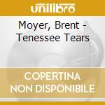 Moyer, Brent - Tenessee Tears cd