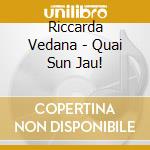 Riccarda Vedana - Quai Sun Jau! cd