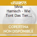 Silvia Harnisch - Wie Tont Das Tier Auf Dem Klavier cd