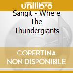 Sangit - Where The Thundergiants cd