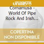 Cornamusa - World Of Pipe Rock And Irish Dance Part 2 cd musicale di Cornamusa
