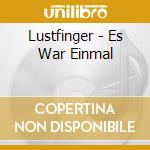 Lustfinger - Es War Einmal cd