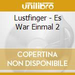 Lustfinger - Es War Einmal 2 cd musicale di Lustfinger
