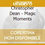 Christopher Dean - Magic Moments cd musicale di Christopher Dean