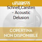 Schnell,Carsten - Acoustic Delusion
