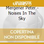 Mergener Peter - Noises In The Sky cd