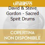 David & Steve Gordon - Sacred Spirit Drums cd musicale di GORDON DAVID & STEVE