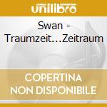 Swan - Traumzeit...Zeitraum cd
