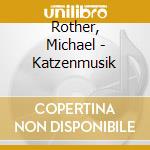 Rother, Michael - Katzenmusik cd