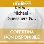 Rother, Michael - Suessherz & Tiefenschaerf cd musicale di Rother, Michael
