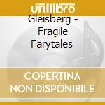 Gleisberg - Fragile Farytales cd musicale di Rudiger Gleisberg