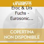 Eroc & Urs Fuchs - Eurosonic Experiences cd