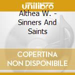 Althea W. - Sinners And Saints cd musicale di W Althea