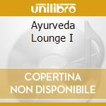 Ayurveda Lounge I cd musicale di AA.VV.