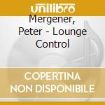 Mergener, Peter - Lounge Control cd